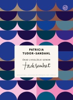 Patricia Tudor-Sandahl - Ökad livsglädje genom tacksamhet